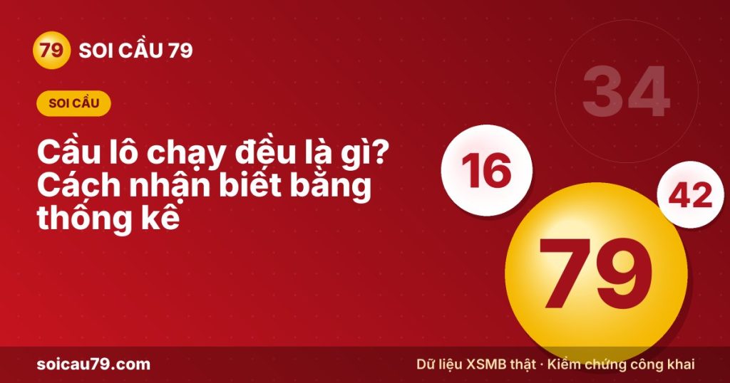 Cầu lô chạy đều là gì? Cách nhận biết bằng thống kê