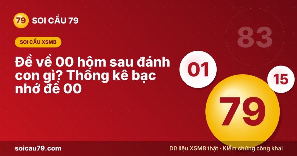 Đề về 00 hôm sau đánh con gì? Thống kê bạc nhớ đề 00