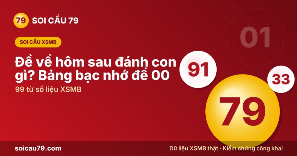 Đề về hôm sau đánh con gì? Bảng bạc nhớ đề 00 – 99 từ số liệu XSMB