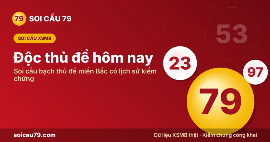 Độc thủ đề hôm nay – Soi cầu bạch thủ đề miền Bắc có lịch sử kiểm chứng