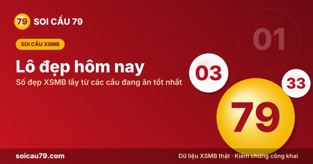 Lô đẹp hôm nay – Số đẹp XSMB lấy từ các cầu đang ăn tốt nhất