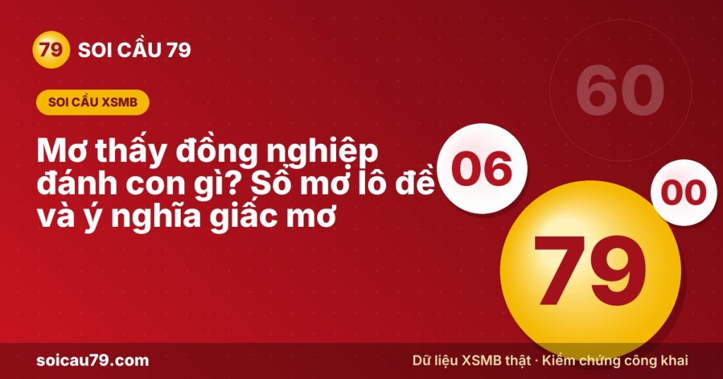 Mơ thấy đồng nghiệp đánh con gì? Sổ mơ lô đề và ý nghĩa giấc mơ