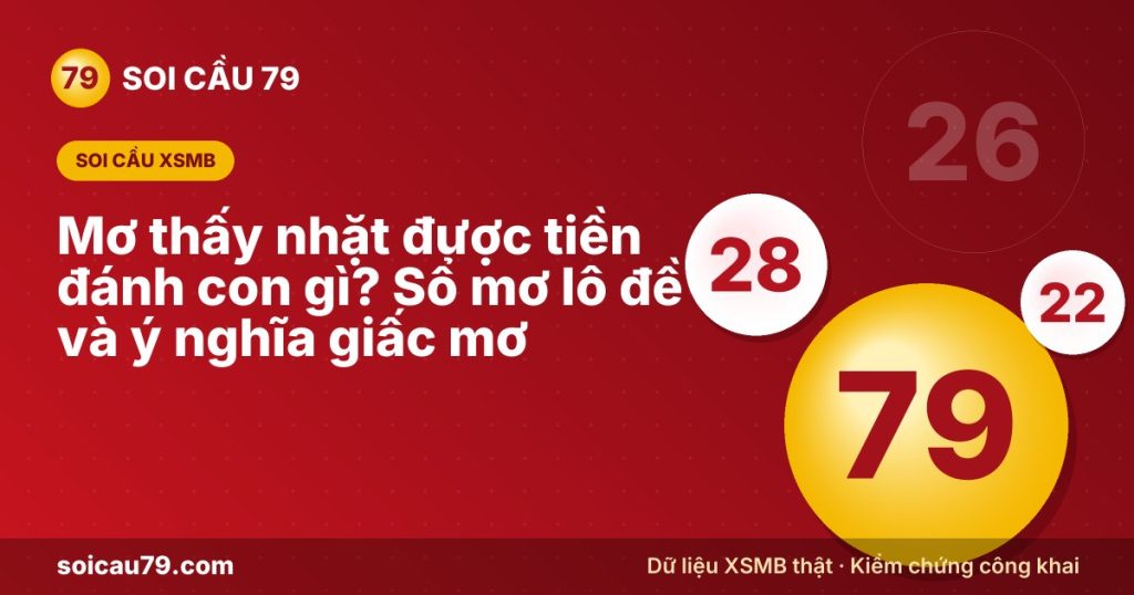Mơ thấy nhặt được tiền đánh con gì? Sổ mơ lô đề và ý nghĩa giấc mơ