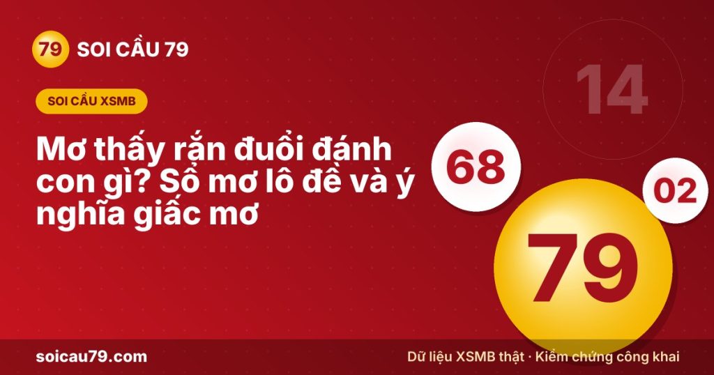 Mơ thấy rắn đuổi đánh con gì? Sổ mơ lô đề và ý nghĩa giấc mơ