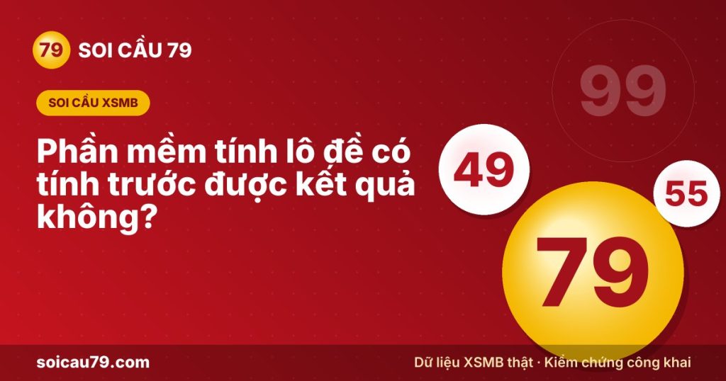 Phần mềm tính lô đề có tính trước được kết quả không?