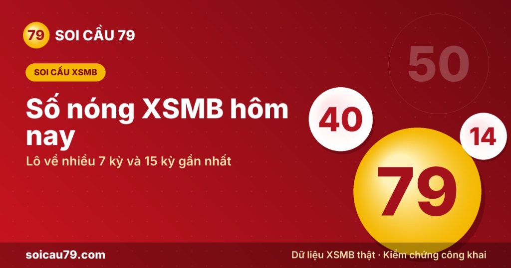 Số nóng XSMB hôm nay – Lô về nhiều 7 kỳ và 15 kỳ gần nhất