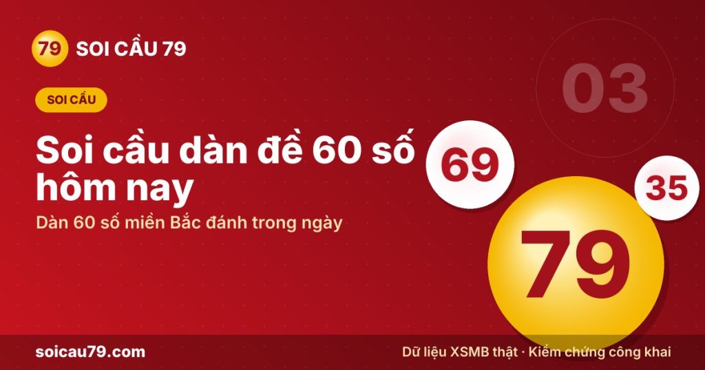 Soi cầu dàn đề 60 số hôm nay – Dàn 60 số miền Bắc đánh trong ngày