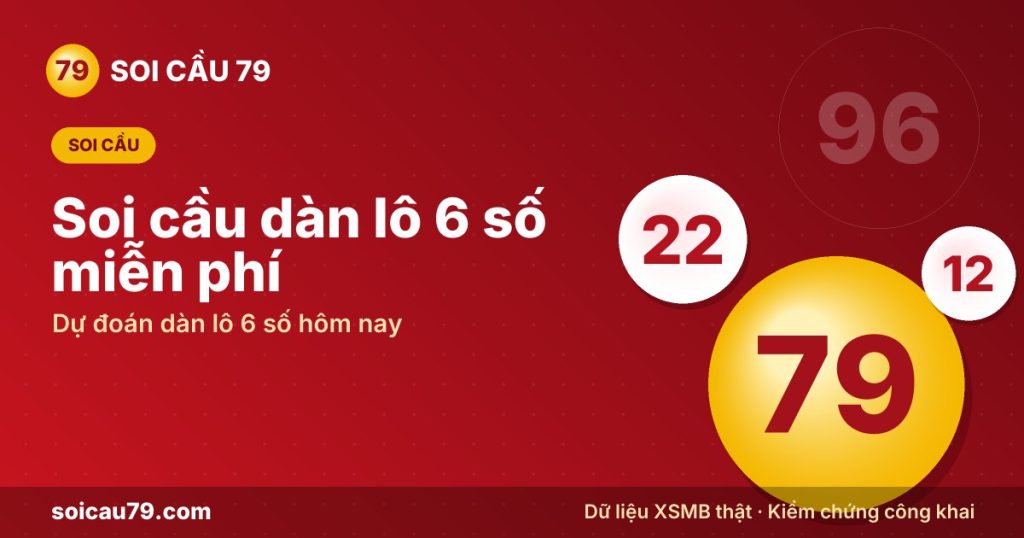 Dàn lô 6 số hôm nay – Sáu con cho kỳ XSMB tới